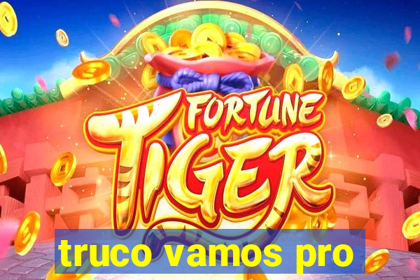 truco vamos pro